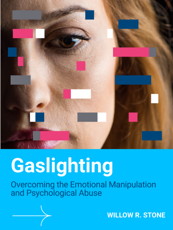 Gaslighting: Overcoming the Emotional Manipulation and Psychological Abuse