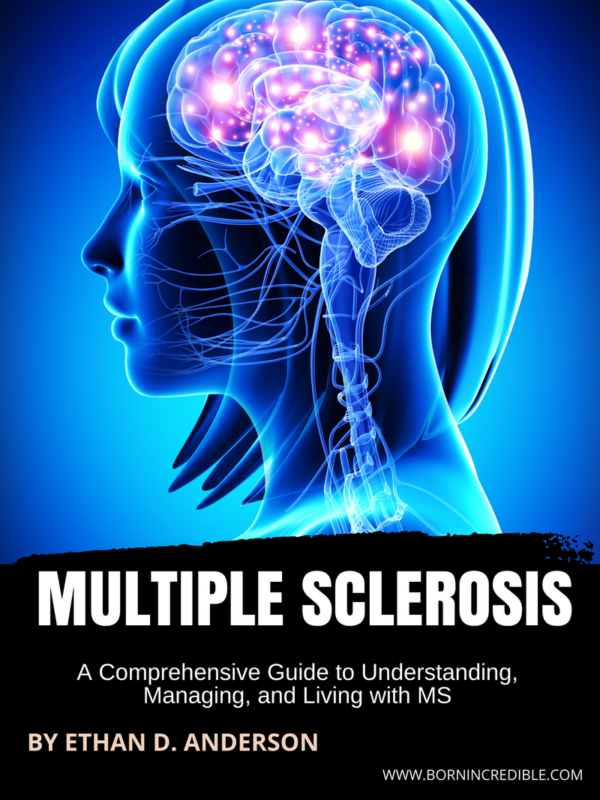 Multiple Sclerosis: A Comprehensive Guide to Understanding, Managing, and Living with MS