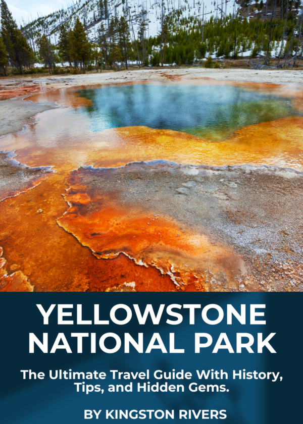 Yellowstone National Park: The Ultimate Travel Guide With History, Tips, and Hidden Gems.