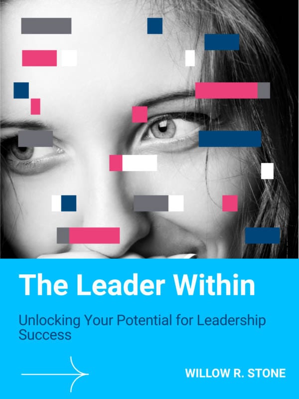 The Leader Within: Unlocking Your Potential for Leadership Success