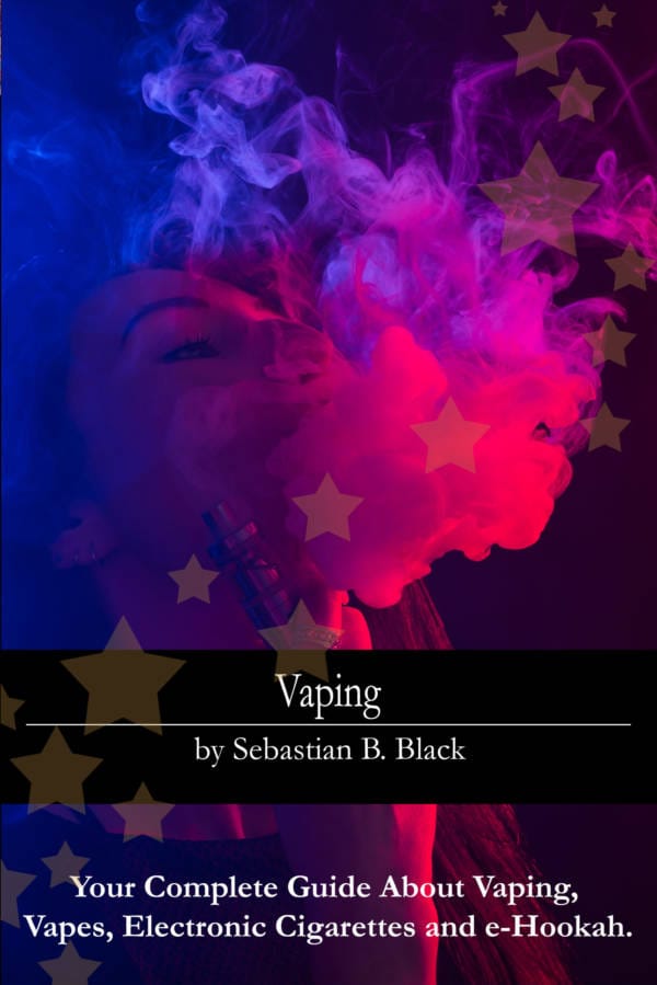 Vaping: Your Complete Guide About Vaping, Vapes, Electronic Cigarettes and e-Hookah